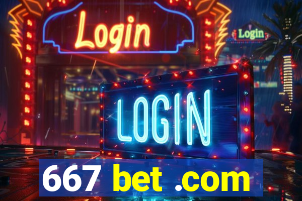 667 bet .com